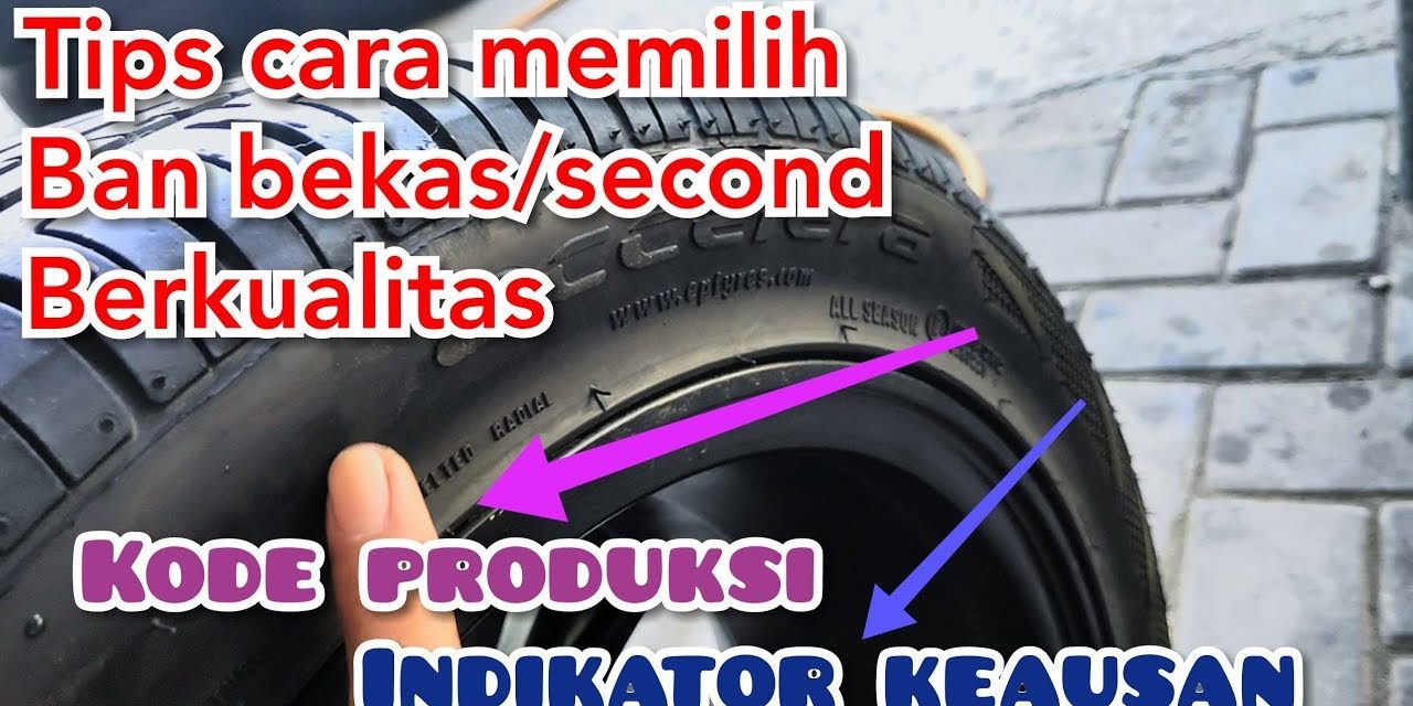 Tips Memilih Ban Mobil Bekas Dengan Kondisi Dan Kualitas Tinggi