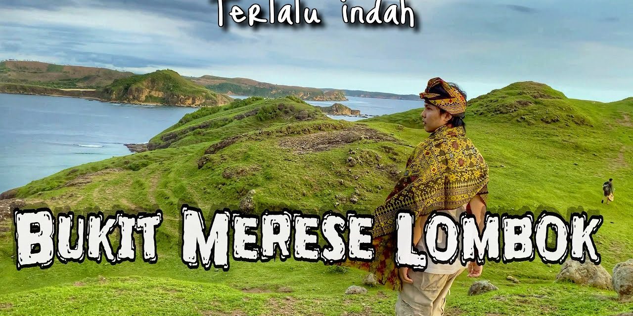 Keindahan Bukit Merese Memiliki Pemandangan Yang Memukau
